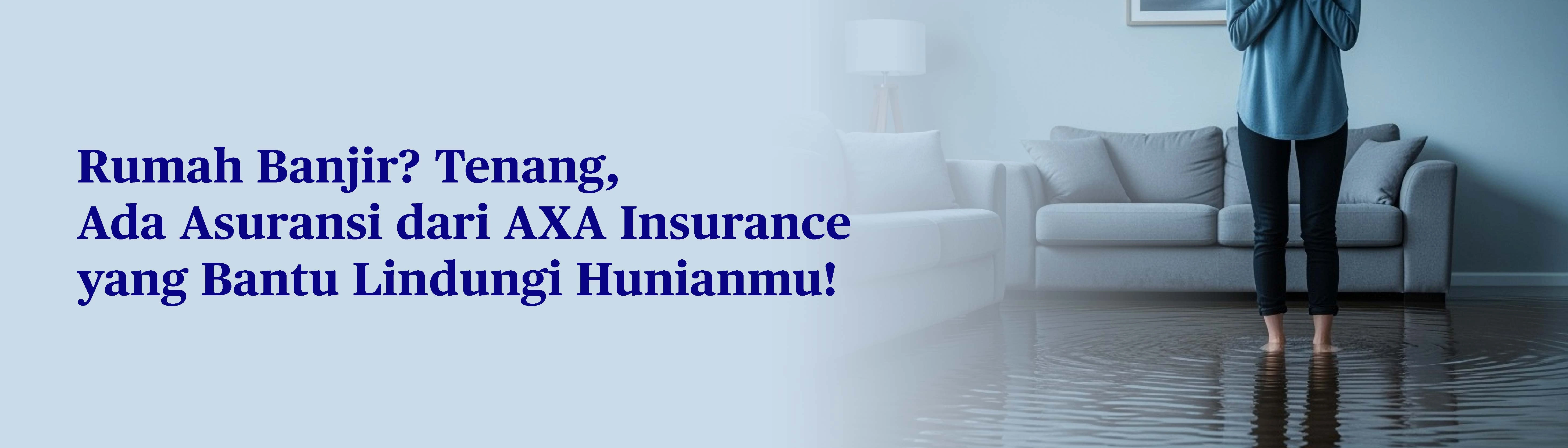 Antisipasi, Menyikapi, dan Membersihkan Rumah Kebanjiran, Ringankan Beban Bersama PT AXA Insurance Indonesia!
